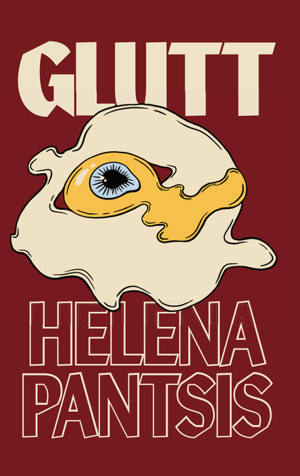 The cover of the short story collection "GLUTT" by Helena Pantsis. An abstract, goopy illustration of an egg with a bright blue iris and pupil in the yolk. The yolk is a vibrant yellow and the background is deep red.