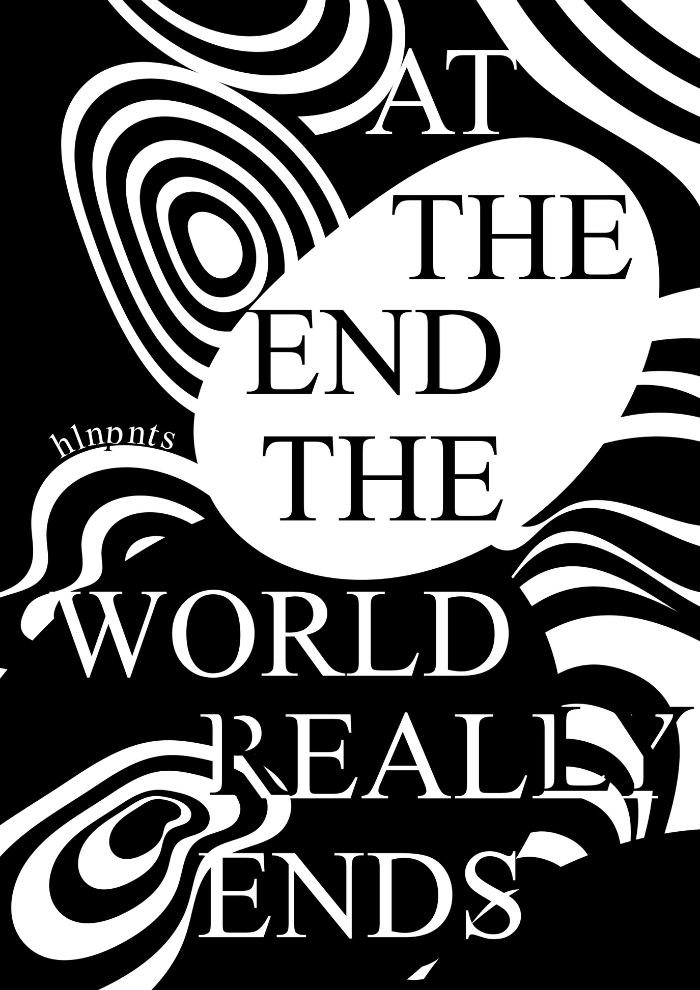 The cover of "AT THE END, THE WORLD REALLY ENDS". The title sits against a background of black and white abstract swirls.